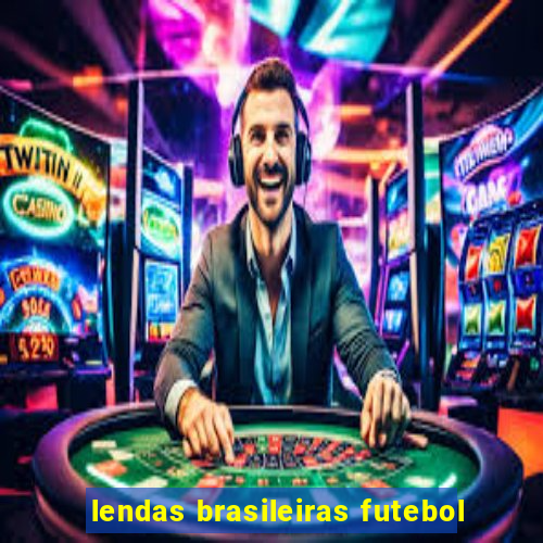 lendas brasileiras futebol